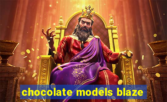 chocolate models blaze